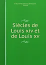 Siecles de Louis xiv et de Louis xv - François Marie Arouet de Voltaire