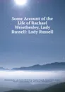 Some Account of the Life of Rachael Wriothesley, Lady Russell: Lady Russell - Rachel Russell