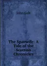 The Spaewife: A Tale of the Scottish Chronicles - John Galt