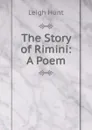 The Story of Rimini: A Poem - Leigh Hunt