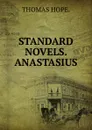 STANDARD NOVELS. ANASTASIUS. - Thomas Hope