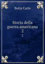 Storia della guerra americana. 2 - Botta Carlo