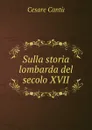 Sulla storia lombarda del secolo XVII - Cesare Cantù