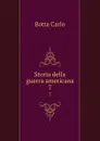 Storia della guerra americana. 7 - Botta Carlo