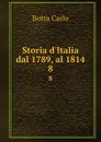Storia d.Italia dal 1789, al 1814. 8 - Botta Carlo