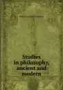 Studies in philosophy, ancient and modern - W.L. Courtney