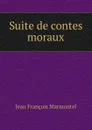 Suite de contes moraux. - Jean François Marmontel