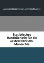 Statistisches Handbuchlein fur die oesterreichische Monarchie - Austria Direction d. admin. Statist