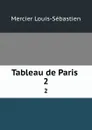 Tableau de Paris . 2 - Mercier Louis-Sébastien
