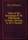 Tales of the hermitage by M. Pilkington in Engl. and Ital., tr. by V. Peretti - Mary Pilkington