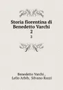 Storia fiorentina di Benedetto Varchi. 2 - Benedetto Varchi