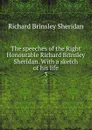 The speeches of the Right Honourable Richard Brinsley Sheridan. With a sketch of his life. 3 - Ричард Бринсли Шеридан