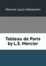 Tableau de Paris by L.S. Mercier. - Mercier Louis-Sébastien