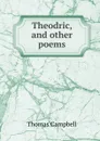 Theodric, and other poems - Campbell Thomas