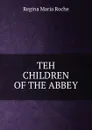 TEH CHILDREN OF THE ABBEY - Regina Maria Roche