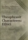 Theophrasit Characteres: Ethici. - Peter Needham Theophrastus