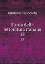 Storia della letteratura italiana. 18 - Girolamo Tiraboschi