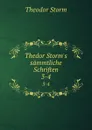 Thedor Storm.s sammtliche Schriften. 3-4 - Theodor Storm