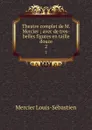 Theatre complet de M. Mercier ; avec de tres-belles figures en taille douce. 2 - Mercier Louis-Sébastien