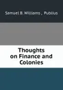 Thoughts on Finance and Colonies - Samuel B. Williams