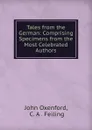 Tales from the German: Comprising Specimens from the Most Celebrated Authors - John Oxenford