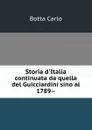 Storia d.Italia continuata da quella del Guicciardini sino al 1789-- - Botta Carlo