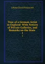 Tour of a German Artist in England: With Notices of Private Galleries, and Remarks on the State . 1 - Johann David Passavant