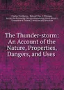 The Thunder-storm: An Account of the Nature, Properties, Dangers, and Uses . - Charles Tomlinson