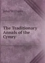 The Traditionary Annals of the Cymry - John Williams