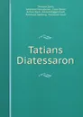 Tatians Diatessaron - Theodor Zahn