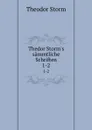 Thedor Storm.s sammtliche Schriften. 1-2 - Theodor Storm