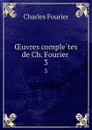 OEuvres completes de Ch. Fourier . 3 - Fourier Charles