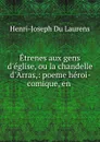 Etrenes aux gens d.eglise, ou la chandelle d.Arras,: poeme heroi-comique, en . - Henri-Joseph Du Laurens