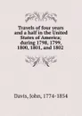 Travels of four years and a half in the United States of America; during 1798, 1799, 1800, 1801, and 1802 - John Davis