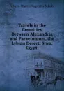 Travels in the Countries Between Alexandria and Paraetonium, the Lybian Desert, Siwa, Egypt . - Johann Martin Augustin Scholz