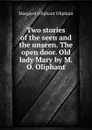 Two stories of the seen and the unseen. The open door. Old lady Mary by M.O. Oliphant. - Margaret Oliphant Oliphant
