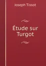 Etude sur Turgot - Joseph Tissot
