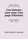 Une histoire sans nom: Une page d.histoire - Jules Barbey d 'Aurevilly