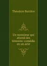 Un monsieur qui attend des temoins: comedie en un acte - Théodore Barrière