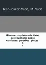 OEuvres complettes de Vade, ou recueil des opera comiques, parodies . pieces . 3 - Jean-Joseph Vadé