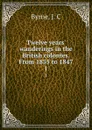 Twelve years. wanderings in the British colonies. From 1835 to 1847. 1 - J.C. Byrne