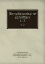 Simplicianische schriften. 1-2 - Hans Jakob Christoph von Grimmelshausen