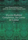 OEuvres Badines Complettes, Du Comte de Caylus. 1 - Anne Claude Philippe Caylus