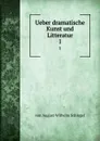 Ueber dramatische Kunst und Litteratur. 1 - von August Wilhelm Schlegel