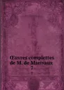 OEuvres complettes de M. de Marivaux . 7 - Pierre Carlet de Chamblain de Marivaux