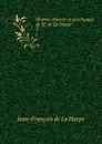 OEuvres choisies et posthumes de M. de La Harpe . 2 - Jean-François de La Harpe