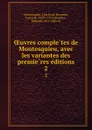 OEuvres completes de Montesquieu, avec les variantes des premieres editions. 2 - Charles de Secondat Montesquieu