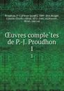 OEuvres completes de P.-J. Proudhon. 1 - Pierre-Joseph Proudhon