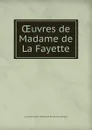 OEuvres de Madame de La Fayette - Marie-Madeleine Pioche de La Vergne La Fayette
