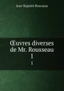 OEuvres diverses de Mr. Rousseau. 1 - Jean-Baptiste Rousseau
